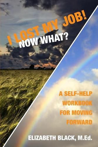 Cover image for I Lost My Job! Now What?: A Self-Help Workbook for Moving Forward