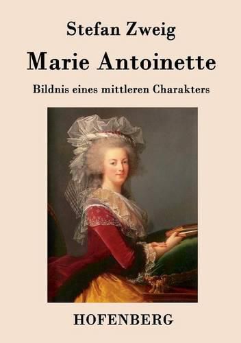 Marie Antoinette: Bildnis eines mittleren Charakters