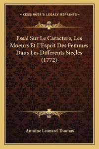 Cover image for Essai Sur Le Caractere, Les Moeurs Et L'Esprit Des Femmes Dans Les Differents Siecles (1772)