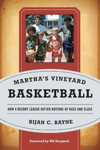 Cover image for Martha's Vineyard Basketball: How a Resort League Defied Notions of Race and Class