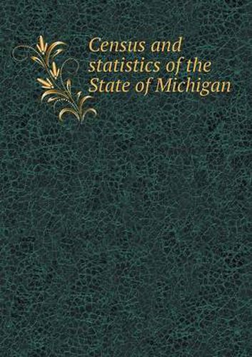 Cover image for Census and statistics of the State of Michigan