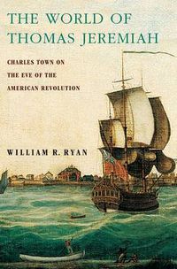 Cover image for The World of Thomas Jeremiah: Charles Town on the Eve of the American Revolution