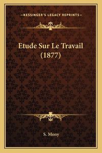 Cover image for Etude Sur Le Travail (1877)