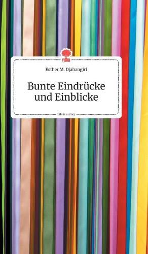 Cover image for Bunte Eindrucke und Einblicke. Life is a Story - story.one