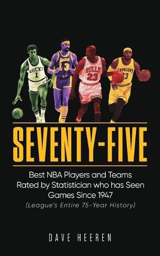 Cover image for Seventy-Five: Best NBA Players and Teams Rated by Statistician who has Seen Games Since 1947