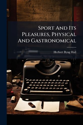 Cover image for Sport and Its Pleasures, Physical and Gastronomical