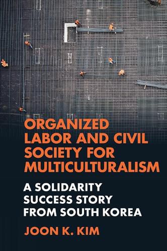 Cover image for Organized Labor and Civil Society for Multiculturalism: A Solidarity Success Story from South Korea