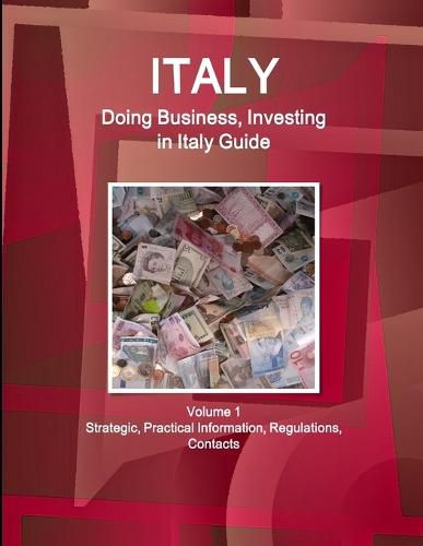 Cover image for Italy: Doing Business, Investing in Italy Guide Volume 1 Strategic, Practical Information, Regulations, Contacts