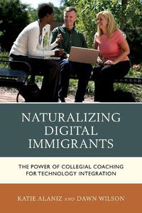 Cover image for Naturalizing Digital Immigrants: The Power of Collegial Coaching for Technology Integration