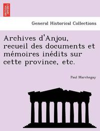 Cover image for Archives D'Anjou, Recueil Des Documents Et Me Moires Ine Dits Sur Cette Province, Etc.