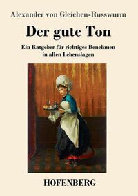 Cover image for Der gute Ton: Ein Ratgeber fur richtiges Benehmen in allen Lebenslagen