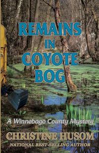 Cover image for Remains In Coyote Bog: A Winnebago County Mystery