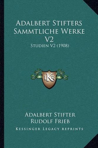 Adalbert Stifters Sammtliche Werke V2: Studien V2 (1908)