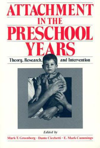 Attachment in the Preschool Years: Theory, Research and Intervention