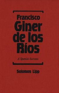 Cover image for Francisco Giner de los Rios: A Spanish Socrates