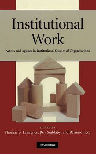 Cover image for Institutional Work: Actors and Agency in Institutional Studies of Organizations