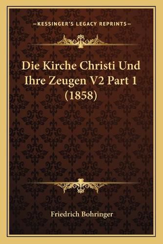 Die Kirche Christi Und Ihre Zeugen V2 Part 1 (1858)