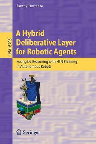 Cover image for A Hybrid Deliberative Layer for Robotic Agents: Fusing DL Reasoning with HTN Planning in Autonomous Robots