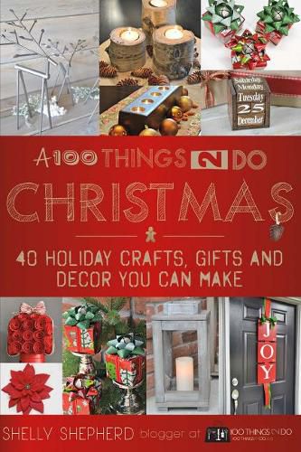 Cover image for A 100 Things 2 Do Christmas: 40+ Holiday Crafts, Gifts and Decor You Can Make