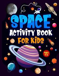 Cover image for Space Activity Book for Kids ages 4-8: Jumbo Workbook for Children. Guaranteed Fun! Facts & Activities About the Planets, Solar System, Astronauts, Rockets etc. Including Word searches, Colouring, Drawing, Mazes, Story Writing & Handwriting Practice.