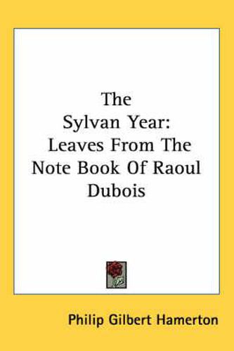 Cover image for The Sylvan Year: Leaves from the Note Book of Raoul DuBois