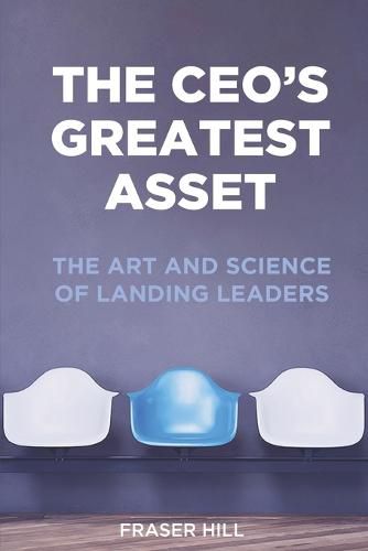 Cover image for The CEO's Greatest Asset: The Art and Science of Landing Leaders
