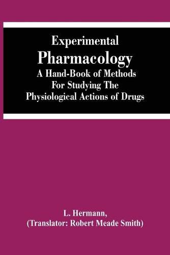 Cover image for Experimental Pharmacology A Hand-Book Of Methods For Studying The Physiological Actions Of Drugs