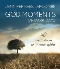 Cover image for God Moments for Dark Days: 40 meditations to lift your spirits