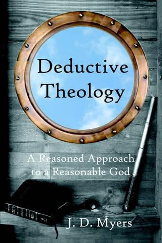 Cover image for Deductive Theology: A Reasoned Approach to a Reasonable God