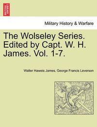 Cover image for The Wolseley Series. Edited by Capt. W. H. James.