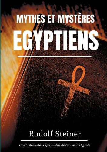 Cover image for Mythes et Mysteres Egyptiens: Une histoire de la spiritualite de l'ancienne Egypte