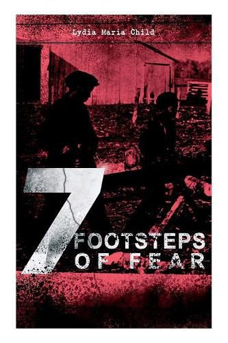 A 7 Footsteps of Fear: Slavery's Pleasant Homes, The Quadroons, Charity Bowery, The Emancipated Slaveholders, Anecdote of Elias Hicks, The Black Saxons & Jan and Zaida