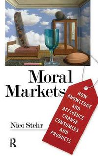 Cover image for Moral Markets: How Knowledge and Affluence Change Consumers and Products