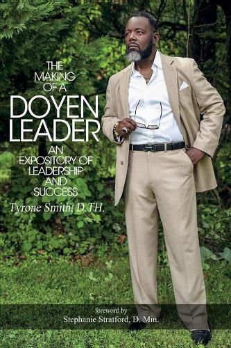 Cover image for The Making of a Doyen Leader: An Expository of Leadership & Success