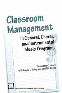 Cover image for Classroom Management in General, Choral, and Instrumental Music Programs