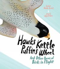 Cover image for Hawks Kettle, Puffins Wheel: And Other Poems of Birds in Flight