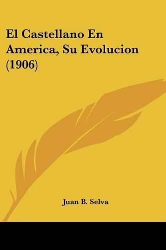 Cover image for El Castellano En America, Su Evolucion (1906)