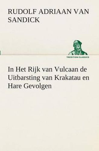 Cover image for In Het Rijk van Vulcaan de Uitbarsting van Krakatau en Hare Gevolgen