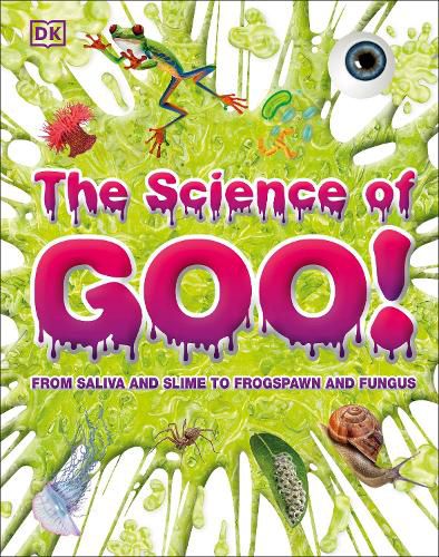 Cover image for The Science of Goo!: From Saliva and Slime to Frogspawn and Fungus