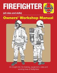 Cover image for Firefighter Owners' Workshop Manual: All roles and skills