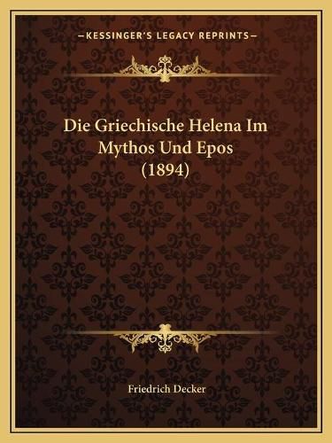 Cover image for Die Griechische Helena Im Mythos Und Epos (1894)