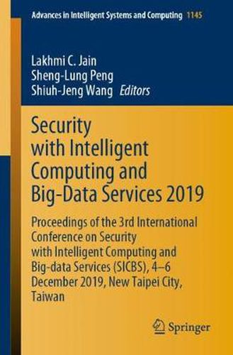 Security with Intelligent Computing and Big-Data Services 2019: Proceedings of the 3rd International Conference on Security with Intelligent Computing and Big-data Services (SICBS), 4-6 December 2019, New Taipei City, Taiwan