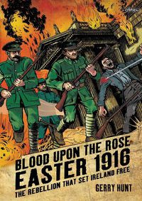 Cover image for Blood Upon the Rose: Easter 1916: The Rebellion That Set Ireland Free