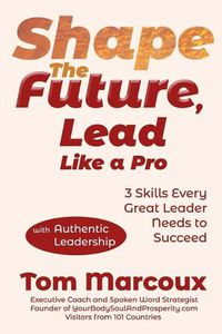 Cover image for Shape the Future, Lead Like a Pro: 3 Skills Every Great Leader Needs to Succeed - with Authentic Leadership