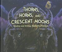 Cover image for Thorns, Horns, and Crescent Moons: Reading and Writing Nature Poems