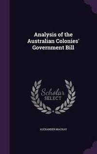 Cover image for Analysis of the Australian Colonies' Government Bill