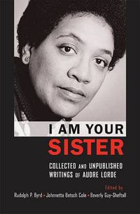 Cover image for I Am Your Sister Collected and Unpublished Writings of Audre Lorde