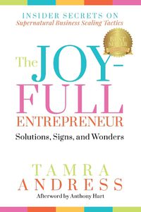 Cover image for The Joy-Full Entrepreneur: Solutions, Signs, and Wonders