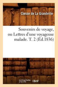Cover image for Souvenirs de Voyage, Ou Lettres d'Une Voyageuse Malade. T. 2 (Ed.1836)