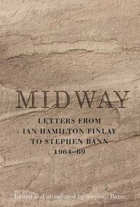 Cover image for Midway: Letters from Ian Hamilton Finlay to Stephen Bann 1964-69